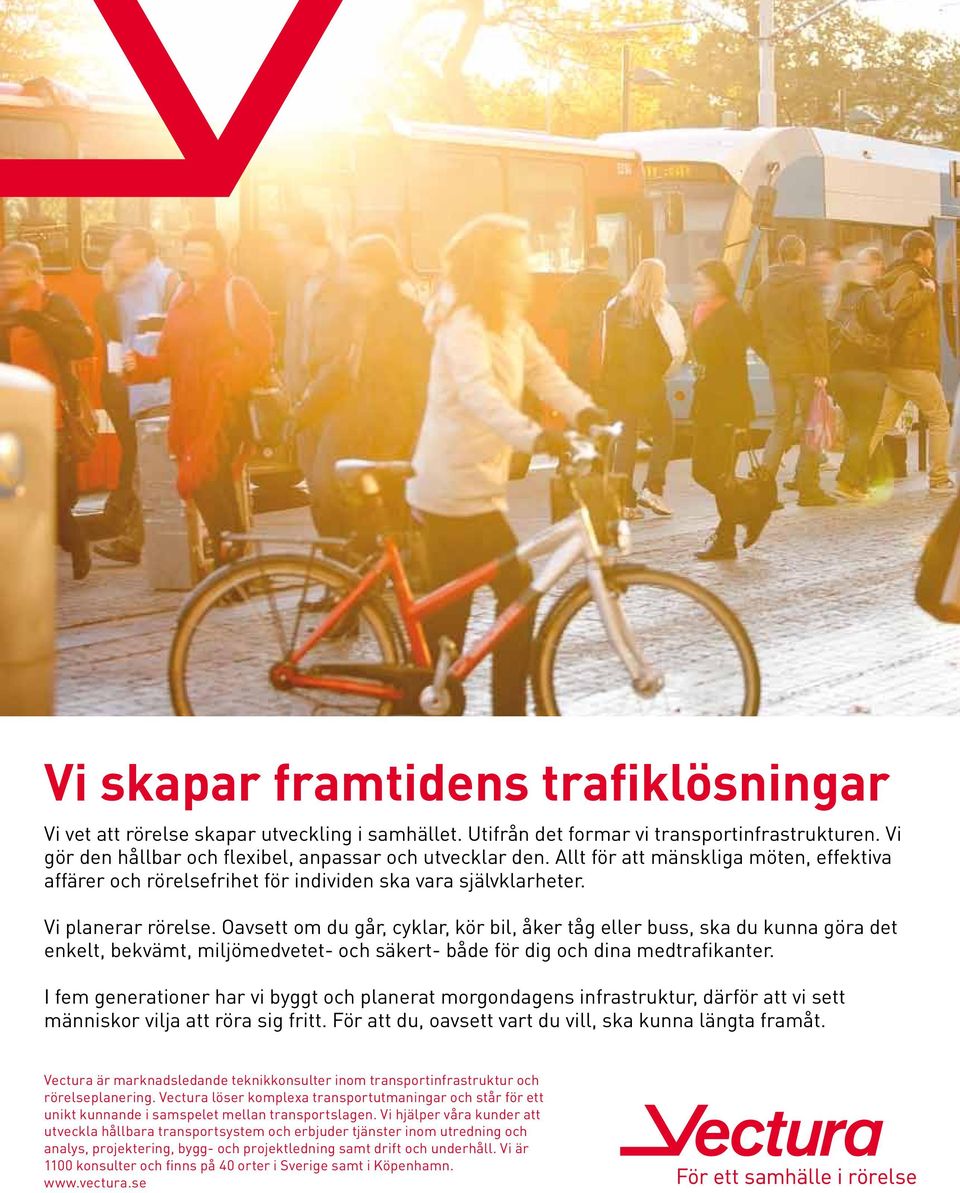 Oavsett om du går, cyklar, kör bil, åker tåg eller buss, ska du kunna göra det enkelt, bekvämt, miljömedvetet- och säkert- både för dig och dina medtrafikanter.