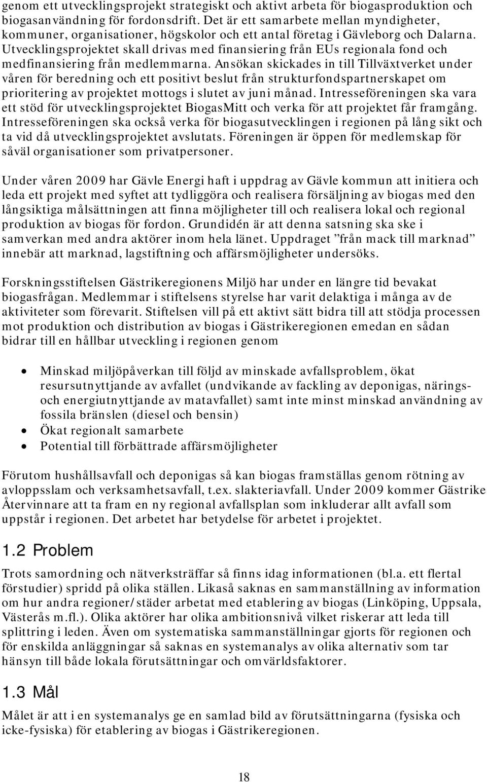 Utvecklingsprojektet skall drivas med finansiering från EUs regionala fond och medfinansiering från medlemmarna.