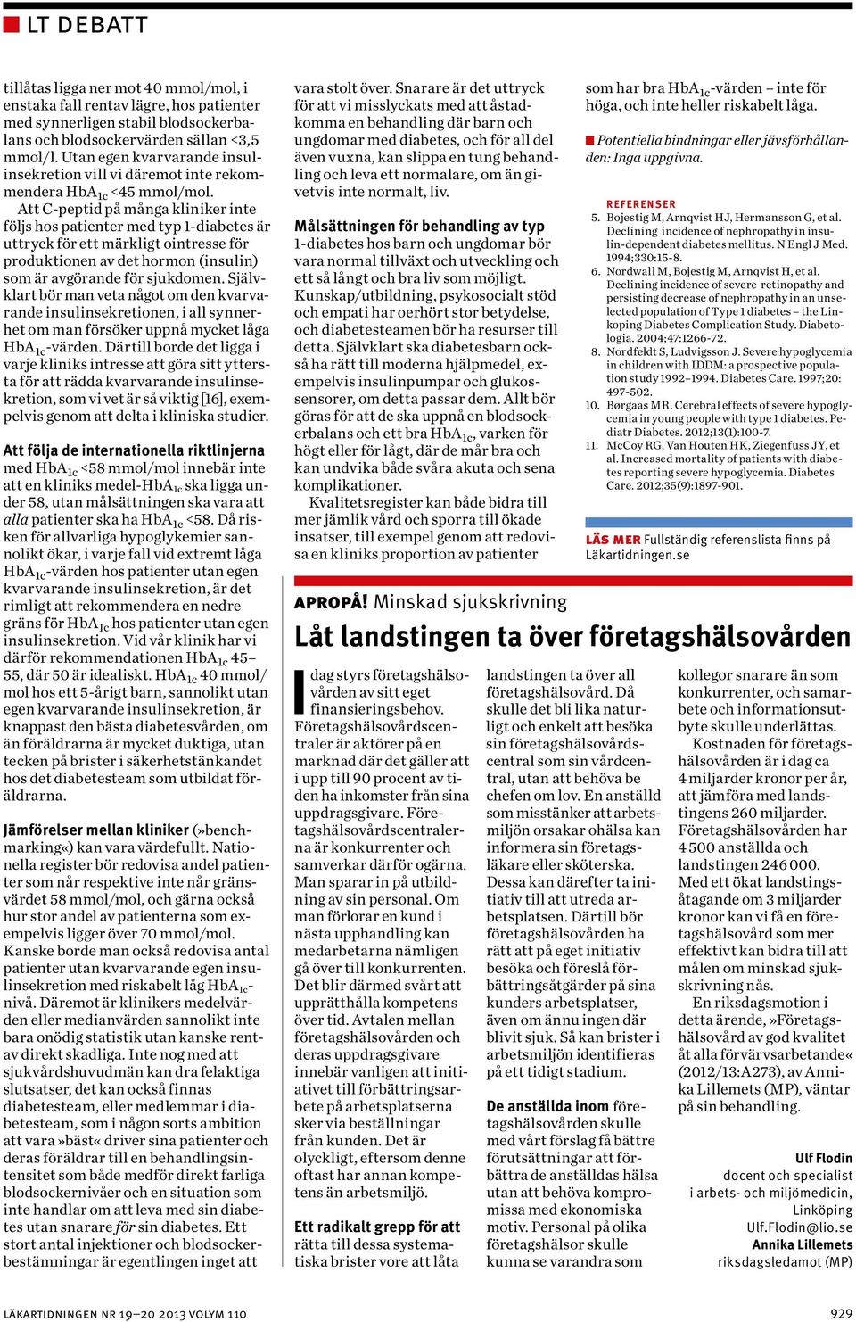 Att C-peptid på många kliniker inte följs hos patienter med typ 1-diabetes är uttryck för ett märkligt ointresse för produktionen av det hormon (insulin) som är avgörande för sjukdomen.