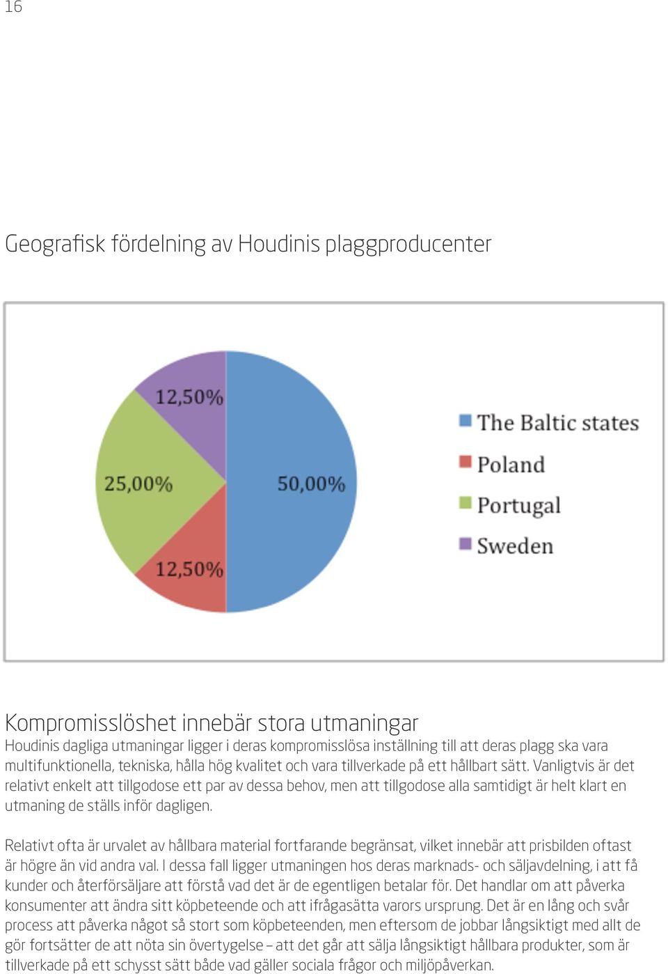 Vanligtvis är det relativt enkelt att tillgodose ett par av dessa behov, men att tillgodose alla samtidigt är helt klart en utmaning de ställs inför dagligen.