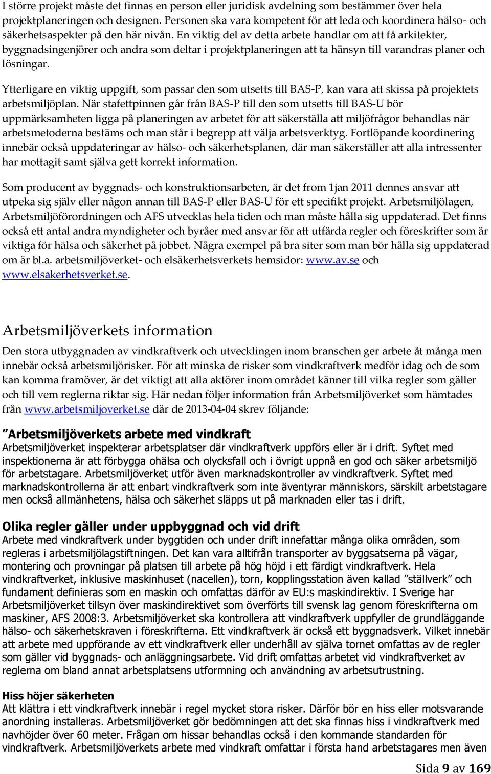 En viktig del av detta arbete handlar om att få arkitekter, byggnadsingenjörer och andra som deltar i projektplaneringen att ta hänsyn till varandras planer och lösningar.