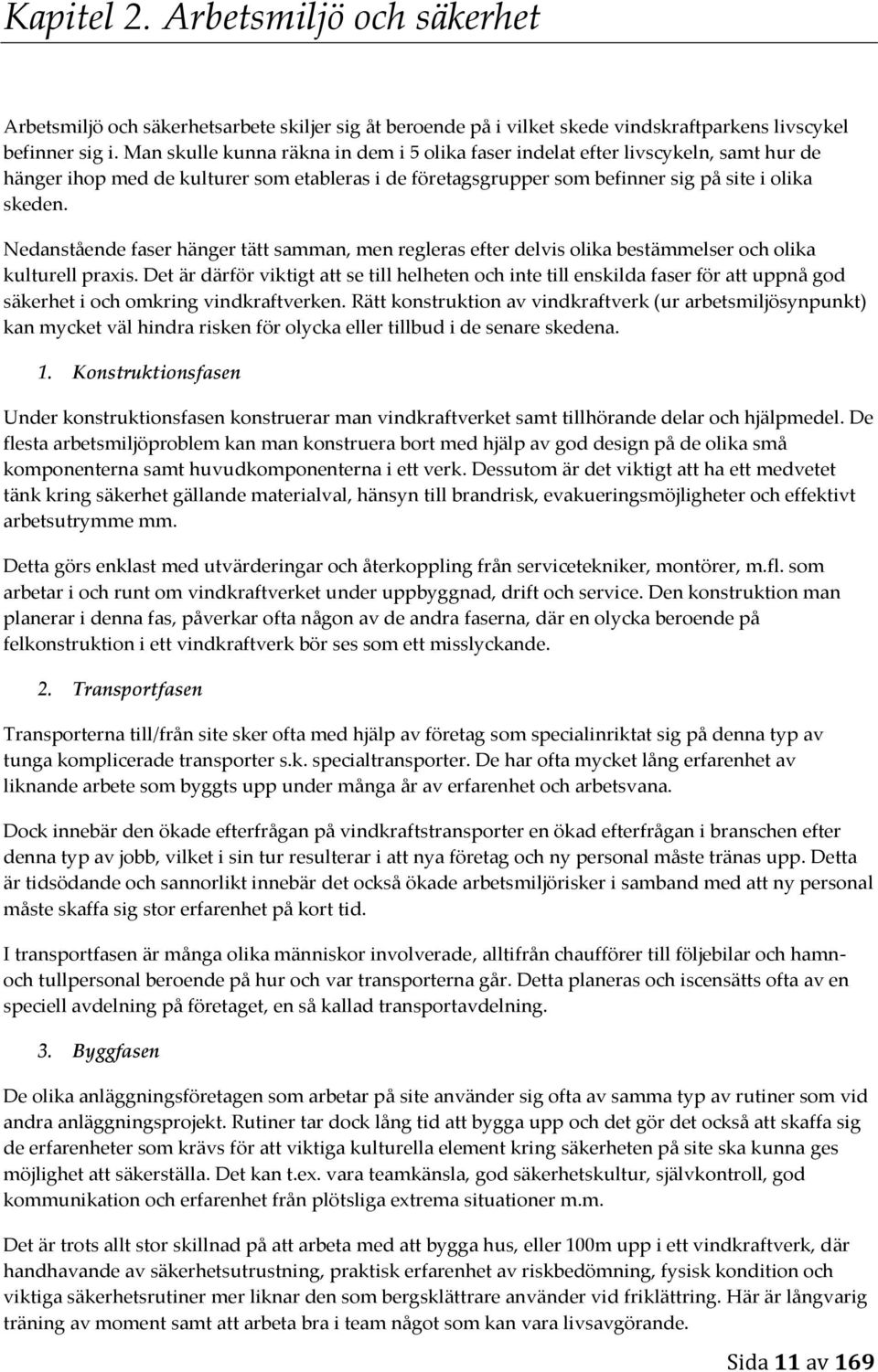 Nedanstående faser hänger tätt samman, men regleras efter delvis olika bestämmelser och olika kulturell praxis.