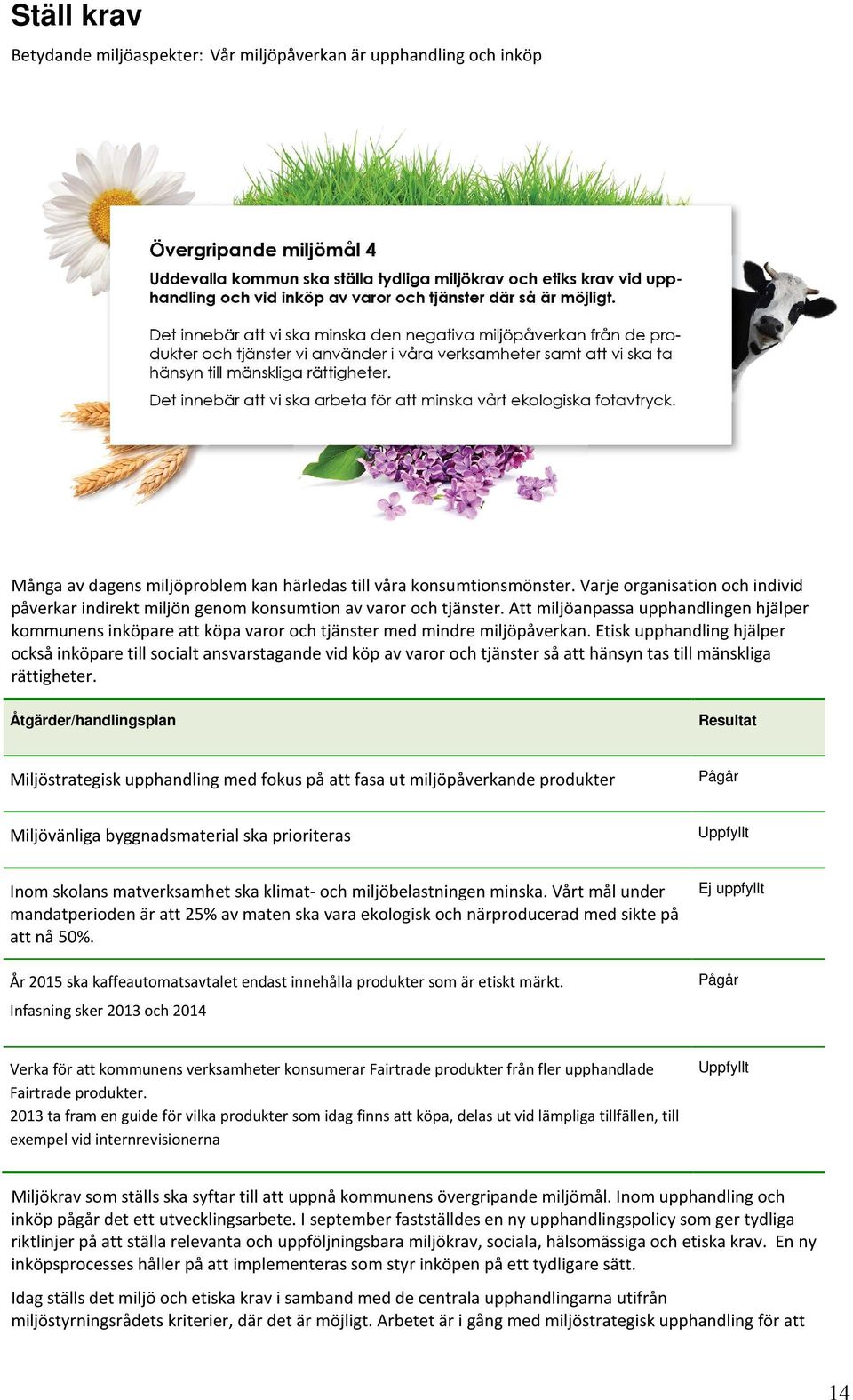 Att miljöanpassa upphandlingen hjälper kommunens inköpare att köpa varor och tjänster med mindre miljöpåverkan.