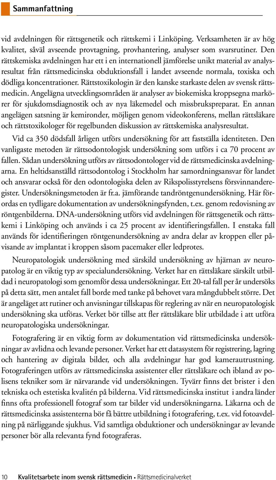 Rättstoxikologin är den kanske starkaste delen av svensk rättsmedicin.