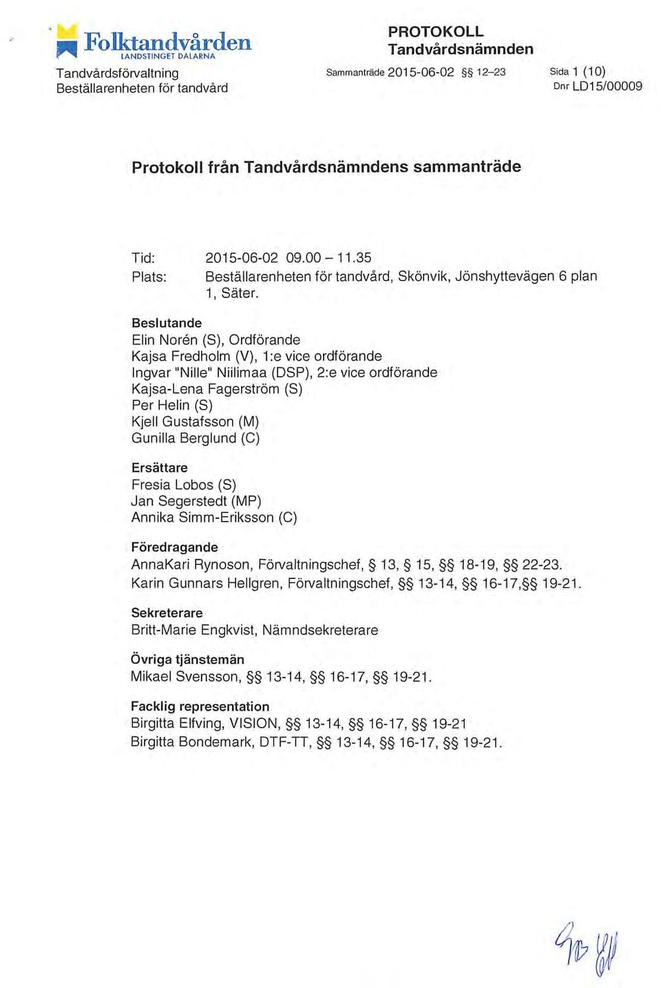 09.00-11.35 Plats: Beställarenheten för tandvård, Skönvik, Jönshyttevägen 6 plan 1, Säter.