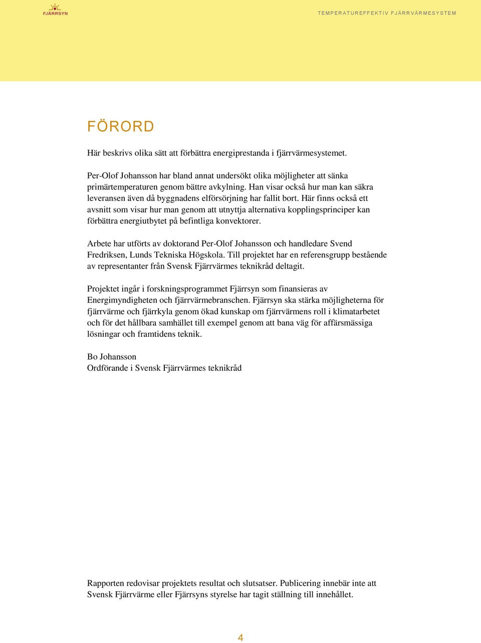 Här finns också ett avsnitt som visar hur man genom att utnyttja alternativa kopplingsprinciper kan förbättra energiutbytet på befintliga konvektorer.