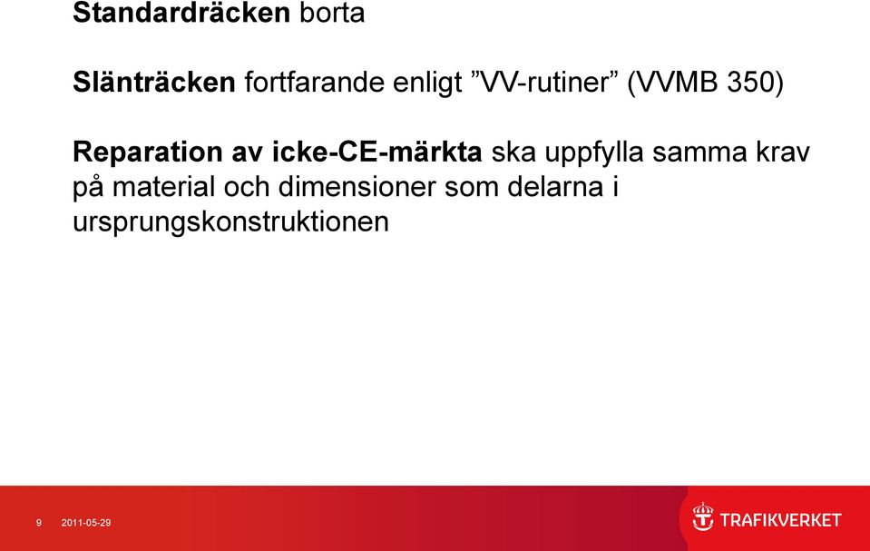 ska uppfylla samma krav på material och dimensioner