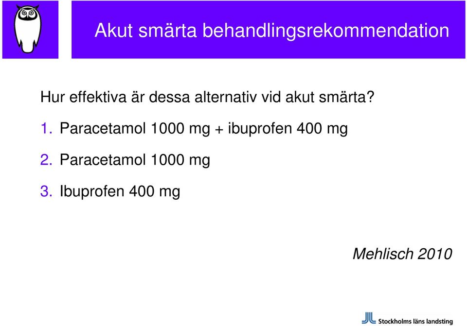 1. Paracetamol 1000 mg + ibuprofen 400 mg 2.