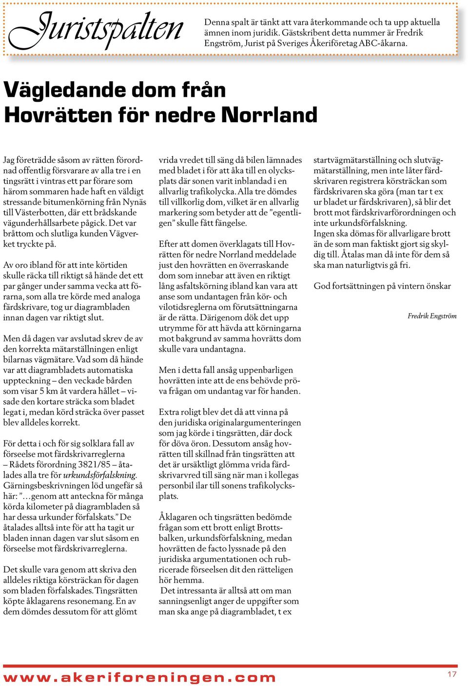 väldigt stressande bitumenkörning från Nynäs till Västerbotten, där ett brådskande vägunderhållsarbete pågick. Det var bråttom och slutliga kunden Vägverket tryckte på.