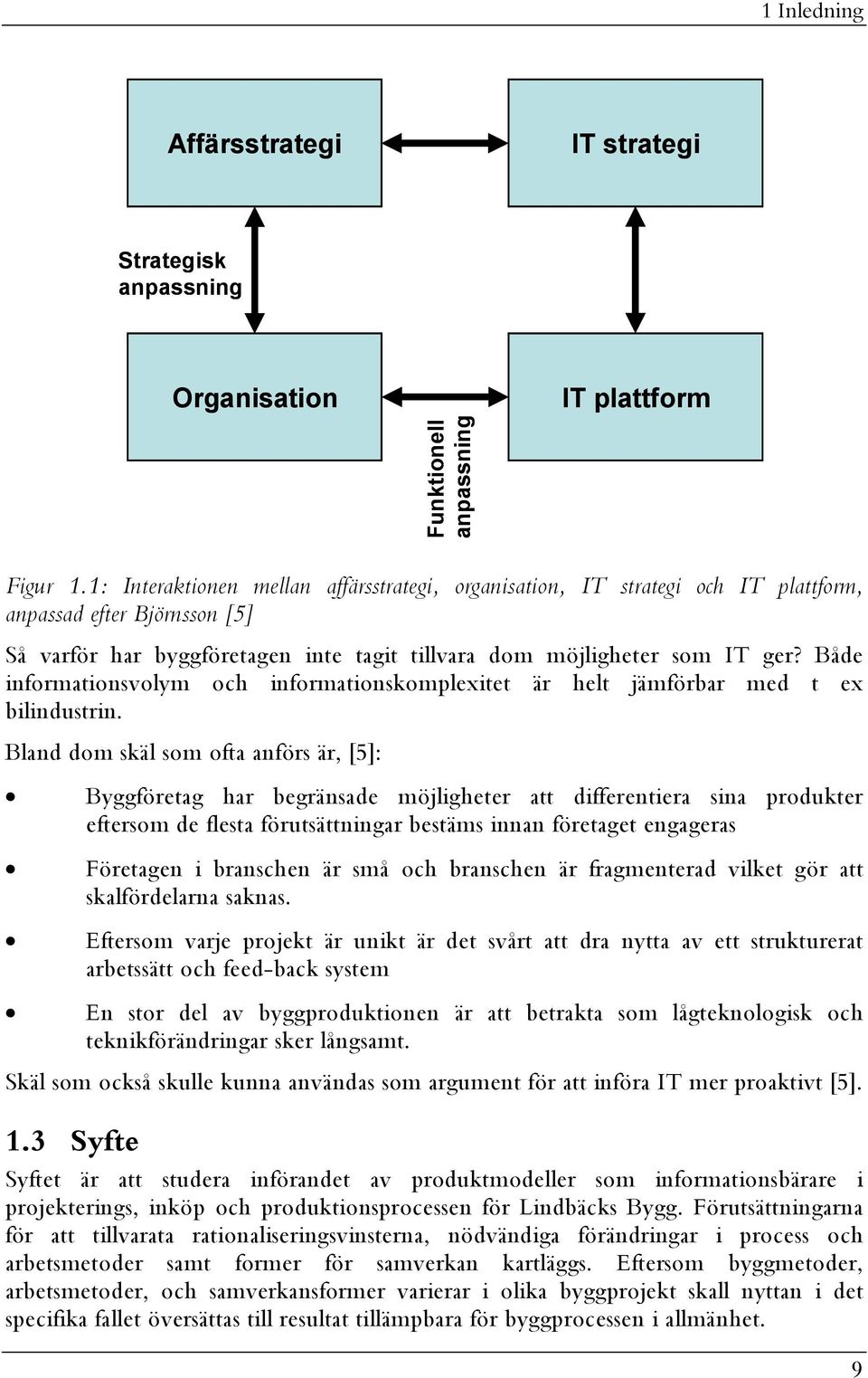 Både informationsvolym och informationskomplexitet är helt jämförbar med t ex bilindustrin.