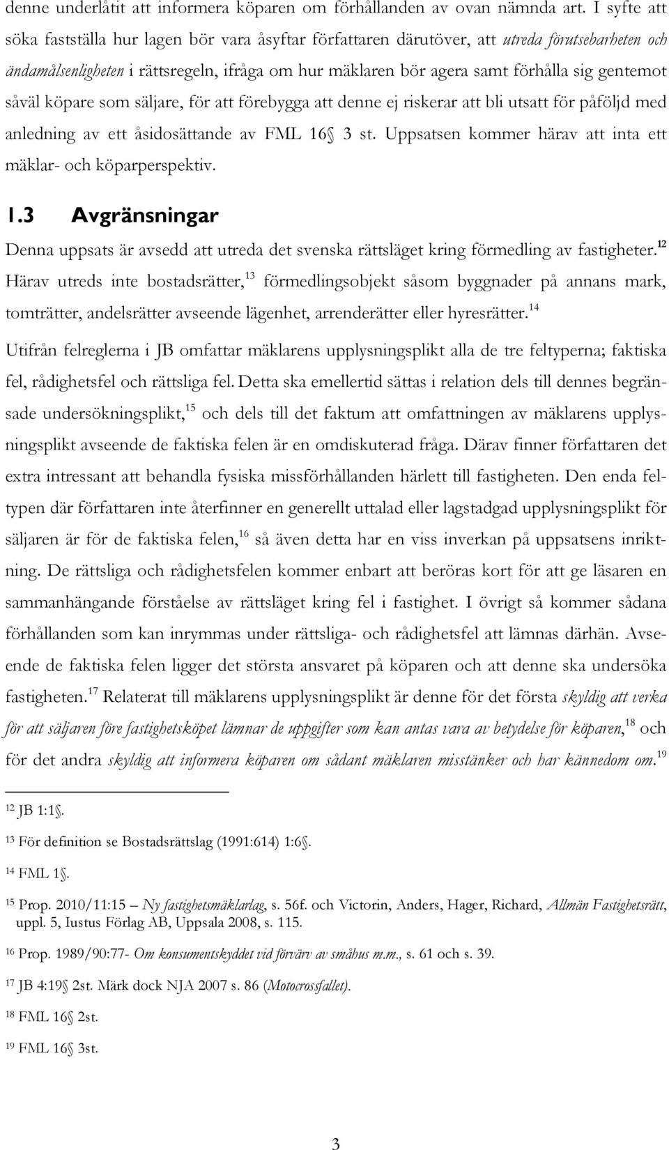 gentemot såväl köpare som säljare, för att förebygga att denne ej riskerar att bli utsatt för påföljd med anledning av ett åsidosättande av FML 16 3 st.