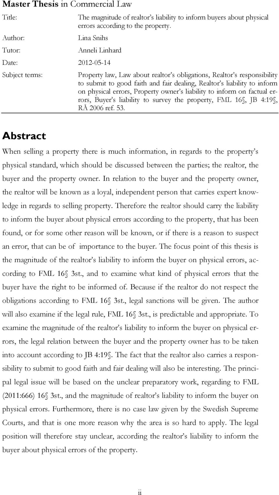 inform on physical errors, Property owner s liability to inform on factual errors, Buyer s liability to survey the property, FML 16, JB 4:19, RÅ 2006 ref. 53.