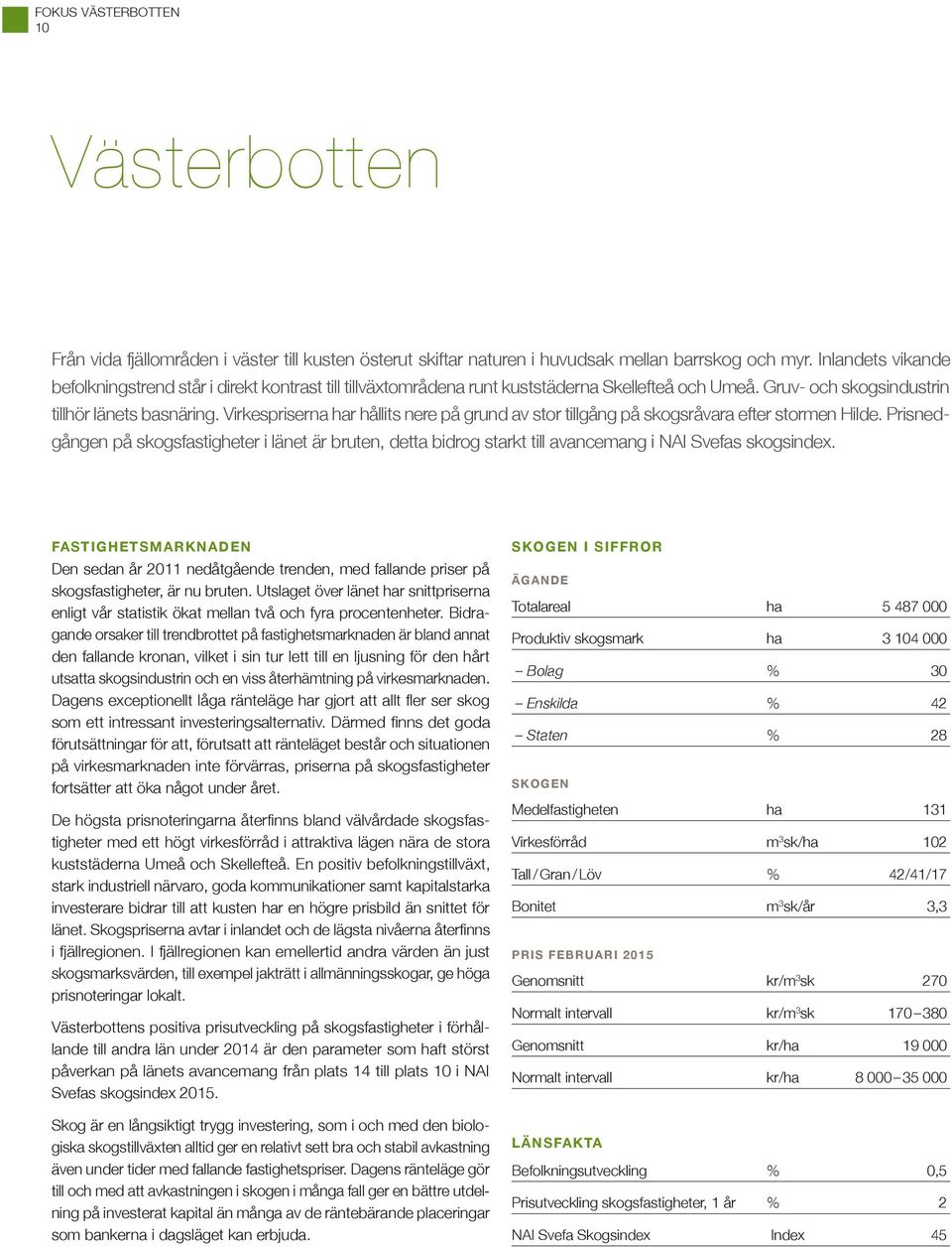 Virkespriserna har hållits nere på grund av stor tillgång på skogsråvara efter stormen Hilde.