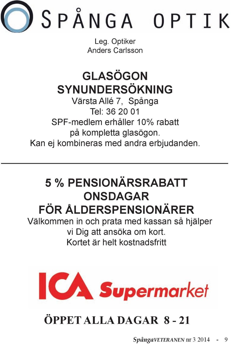 5 % PENSIONÄRSRABATT ONSDAGAR FÖR ÅLDERSPENSIONÄRER Välkommen in och prata med kassan så hjälper