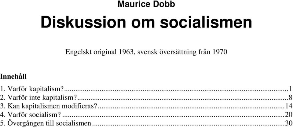 Varför inte kapitalism?...8 3. Kan kapitalismen modifieras?...14 4.