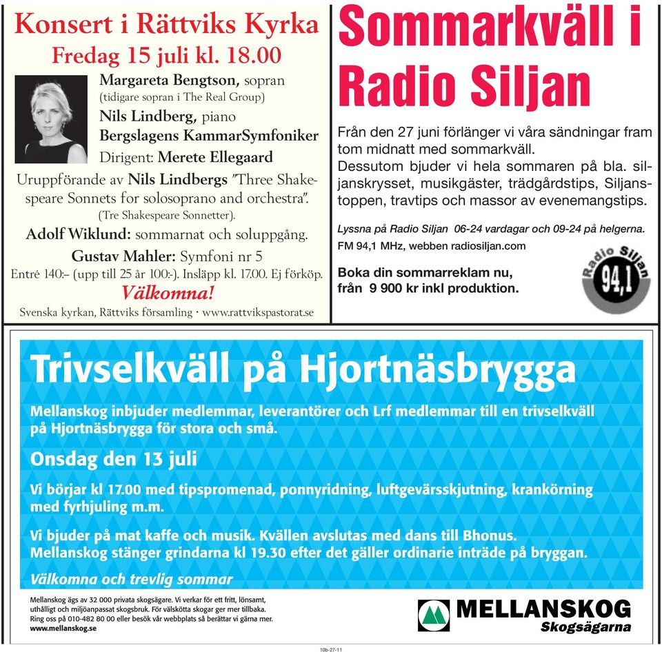 for solosoprano and orchestra. (Tre Shakespeare Sonnetter). Adolf Wiklund: sommarnat och soluppgång. Gustav Mahler: Symfoni nr 5 Entré 140:-- (upp till 25 år 100:-). Insläpp kl. 17.00. Ej förköp.