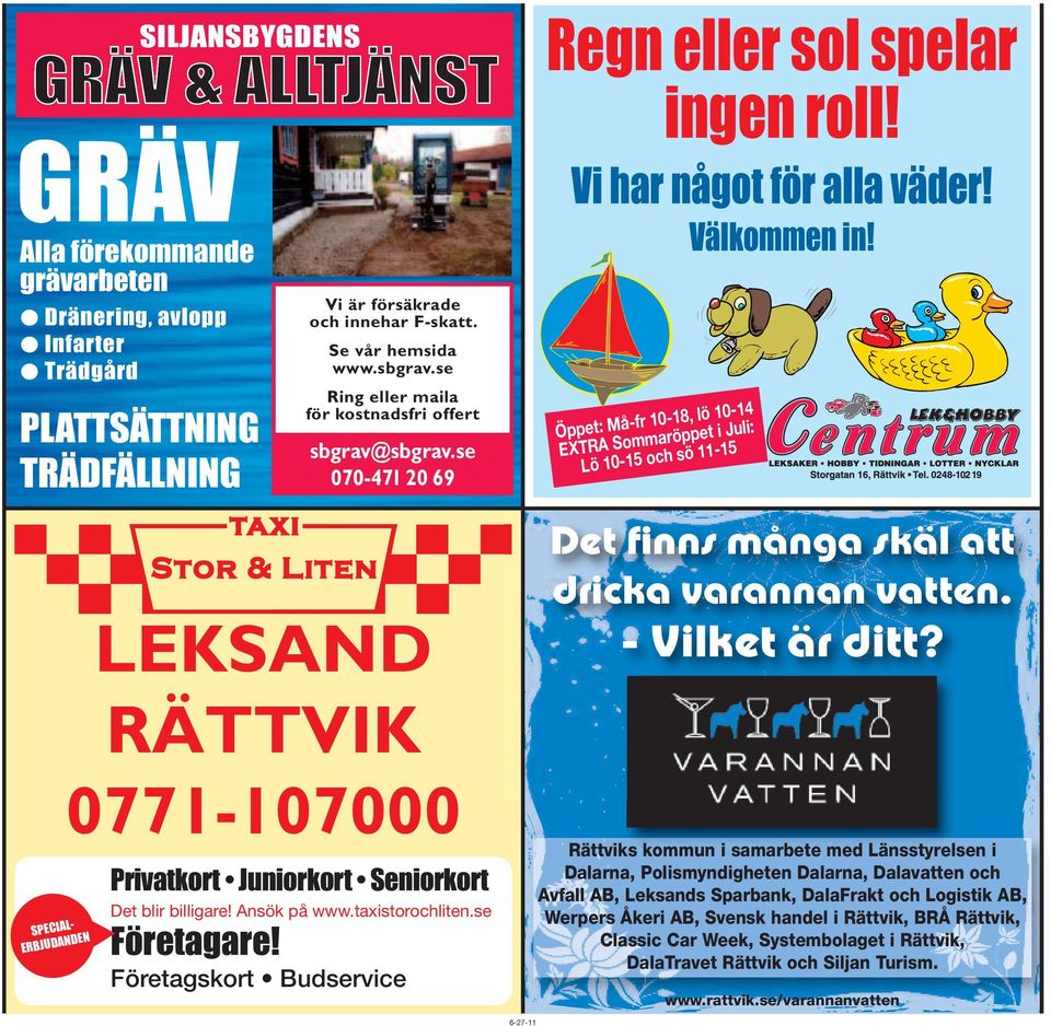 o.m. 11/6 eller så långt lagret räcker Det blir billigare! Ansök på www.taxistorochliten.se Företagare! Företagskort Budservice Regn eller sol spelar ingen roll! Vi har något för alla väder!