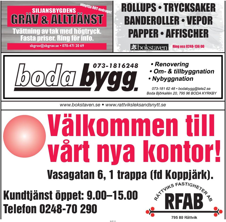 Ring för info. ROLLUPS TRYCKSAKER BANDEROLLER VEPOR PAPPER AFFISCHER Ring oss 0248-136 00 www.