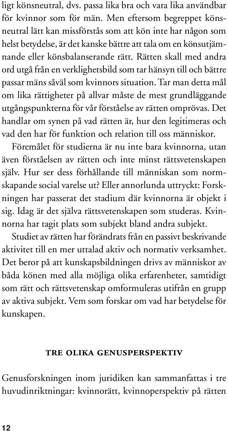 Rätten skall med andra ord utgå från en verklighetsbild som tar hänsyn till och bättre passar mäns såväl som kvinnors situation.