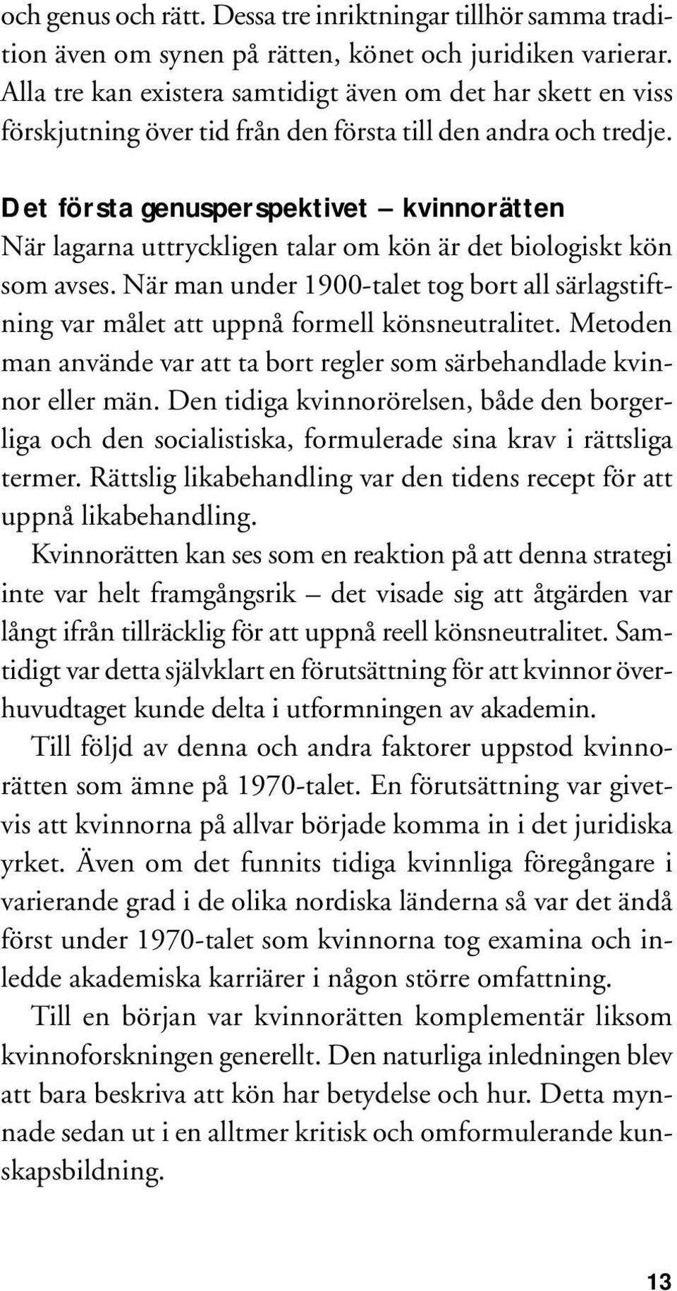 Det första genusperspektivet kvinnorätten När lagarna uttryckligen talar om kön är det biologiskt kön som avses.