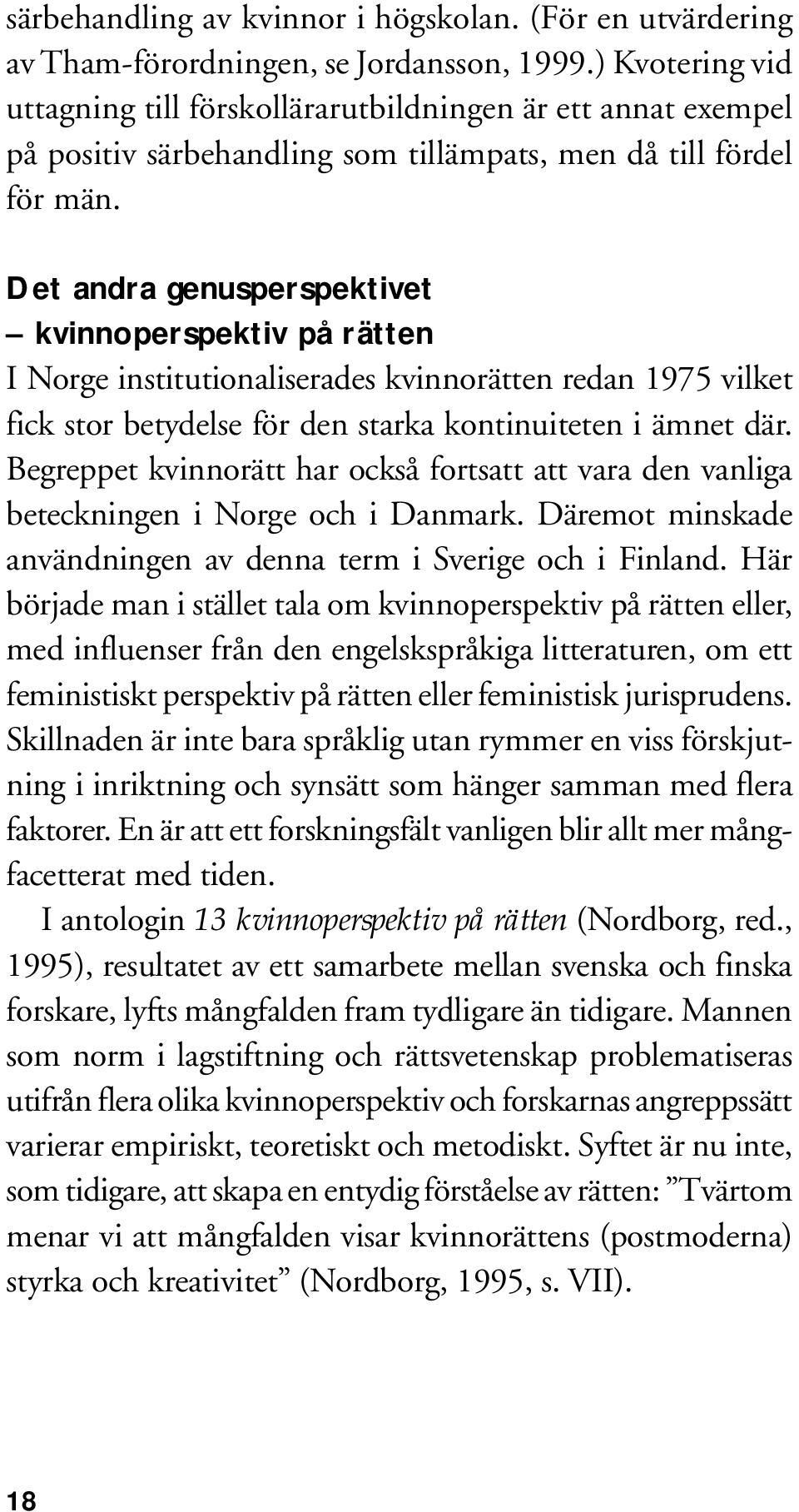 Det andra genusperspektivet kvinnoperspektiv på rätten I Norge institutionaliserades kvinnorätten redan 1975 vilket fick stor betydelse för den starka kontinuiteten i ämnet där.