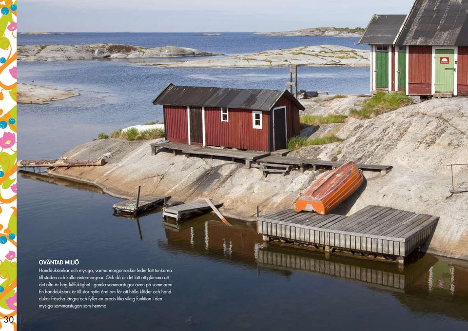 Och då är det lätt att glömma att det ofta är hög luftfuktighet i gamla sommarstugor även på