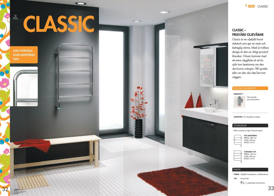 Classic kommer med ett extra vägg fäste så att du själv kan bestämma om den ska kunna svängas 180 grader eller om den ska sitta fast mot väggen.