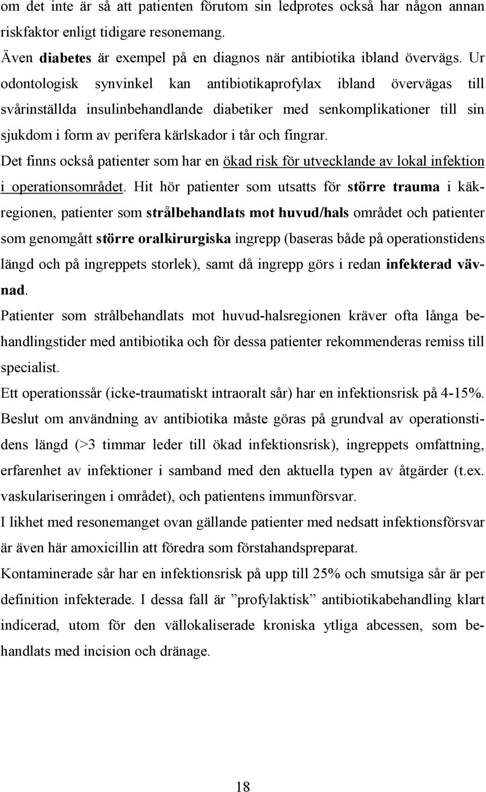 fingrar. Det finns också patienter som har en ökad risk för utvecklande av lokal infektion i operationsområdet.