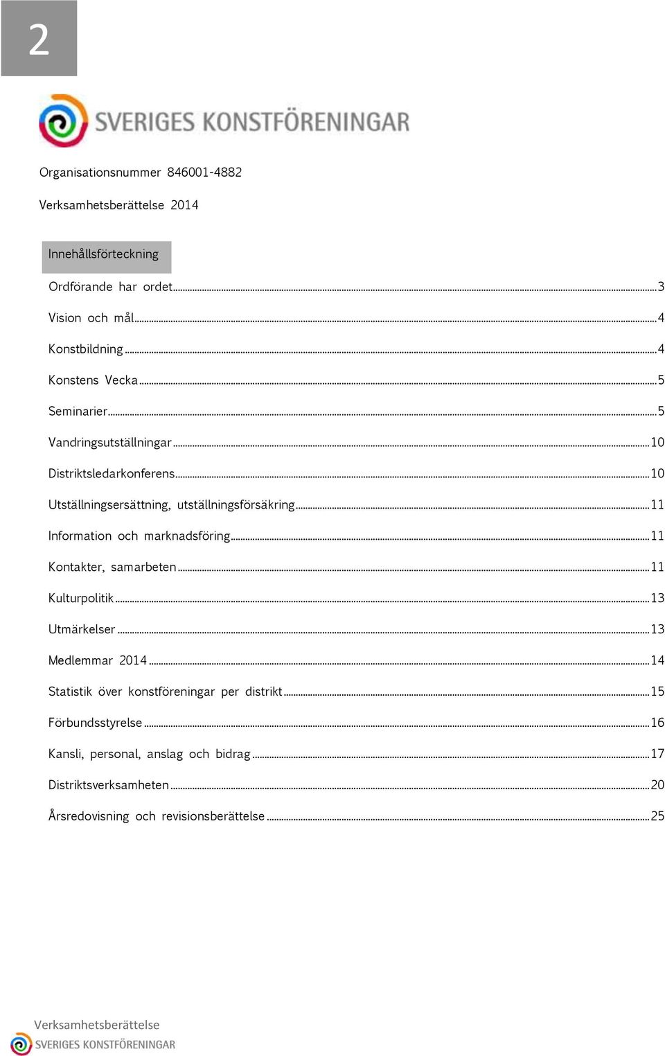 .. 11 Information och marknadsföring... 11 Kontakter, samarbeten... 11 Kulturpolitik... 13 Utmärkelser... 13 Medlemmar 2014.