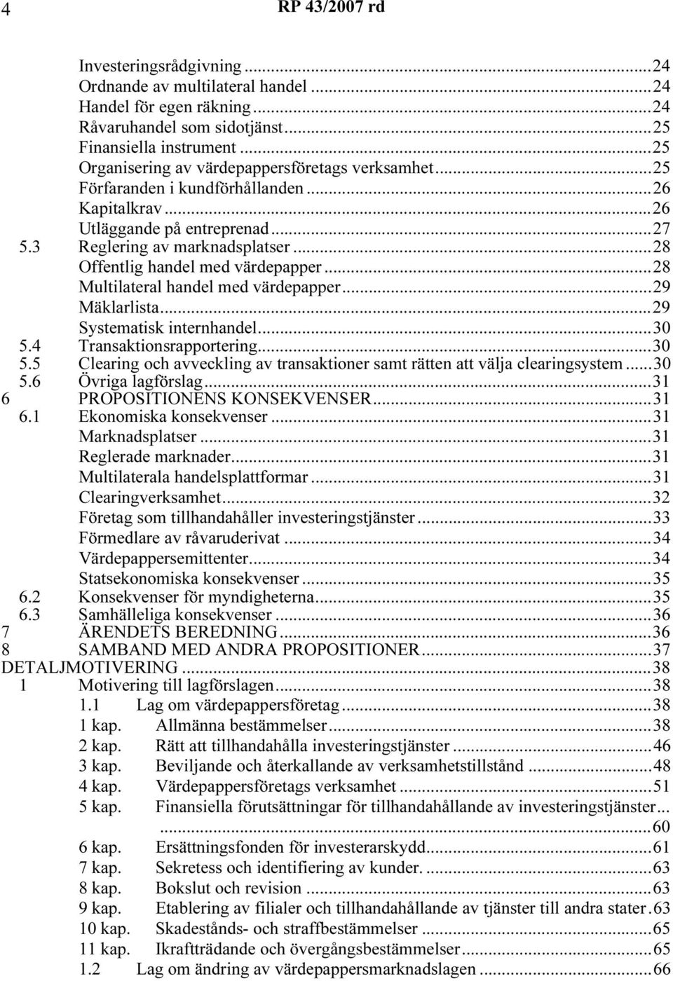 ..28 Offentlig handel med värdepapper...28 Multilateral handel med värdepapper...29 Mäklarlista...29 Systematisk internhandel...30 5.