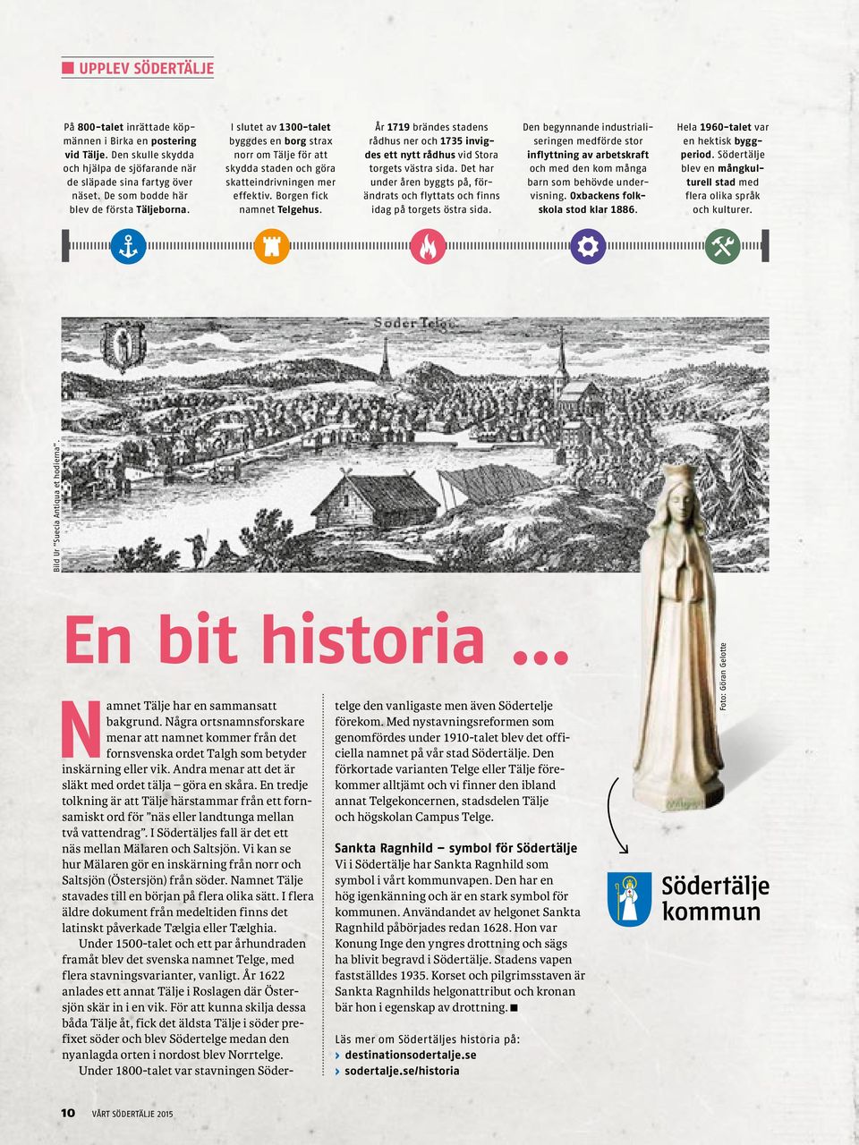 År 1719 brändes stadens rådhus ner och 1735 invigdes ett nytt rådhus vid Stora torgets västra sida. Det har under åren byggts på, förändrats och flyttats och finns idag på torgets östra sida.