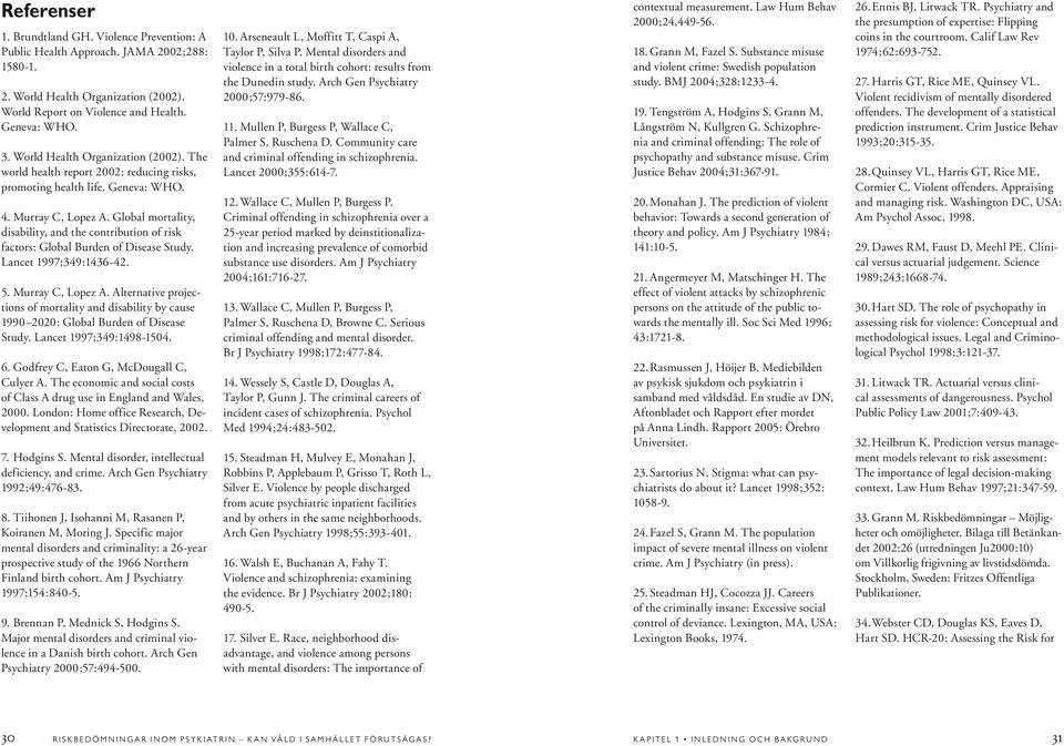 Global mortality, disability, and the contribution of risk factors: Global Burden of Disease Study. Lancet 1997;349:1436-42. 5. Murray C, Lopez A.