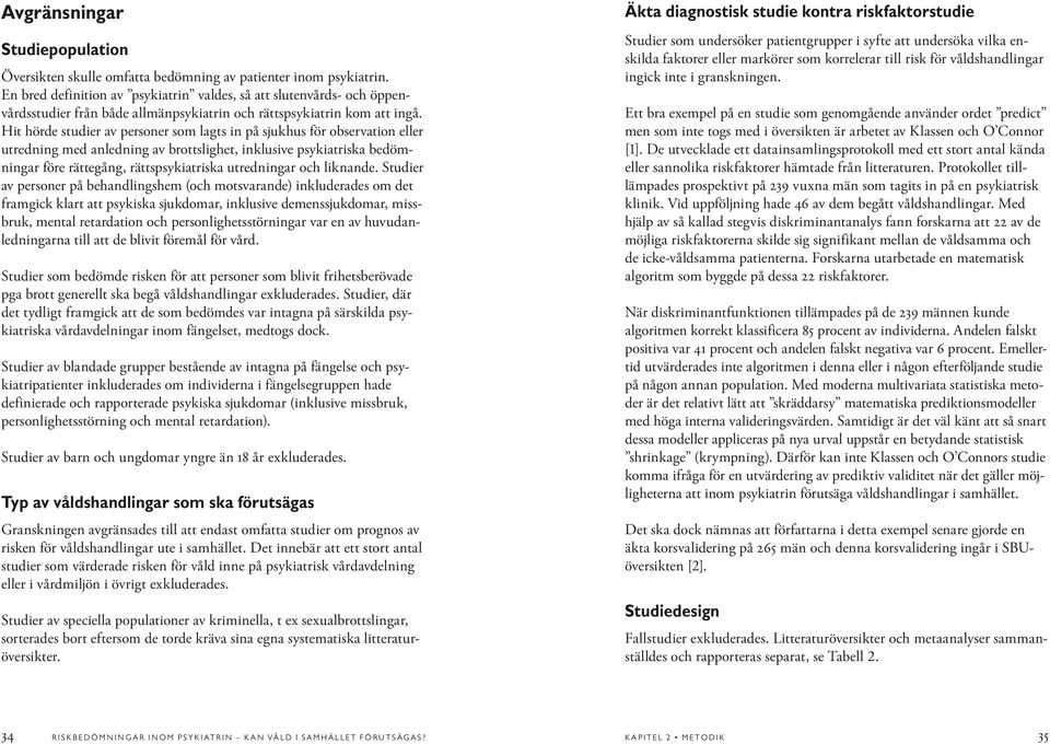 Hit hörde studier av personer som lagts in på sjukhus för observation eller utredning med anledning av brottslighet, inklusive psykiatriska bedömningar före rättegång, rättspsykiatriska utredningar