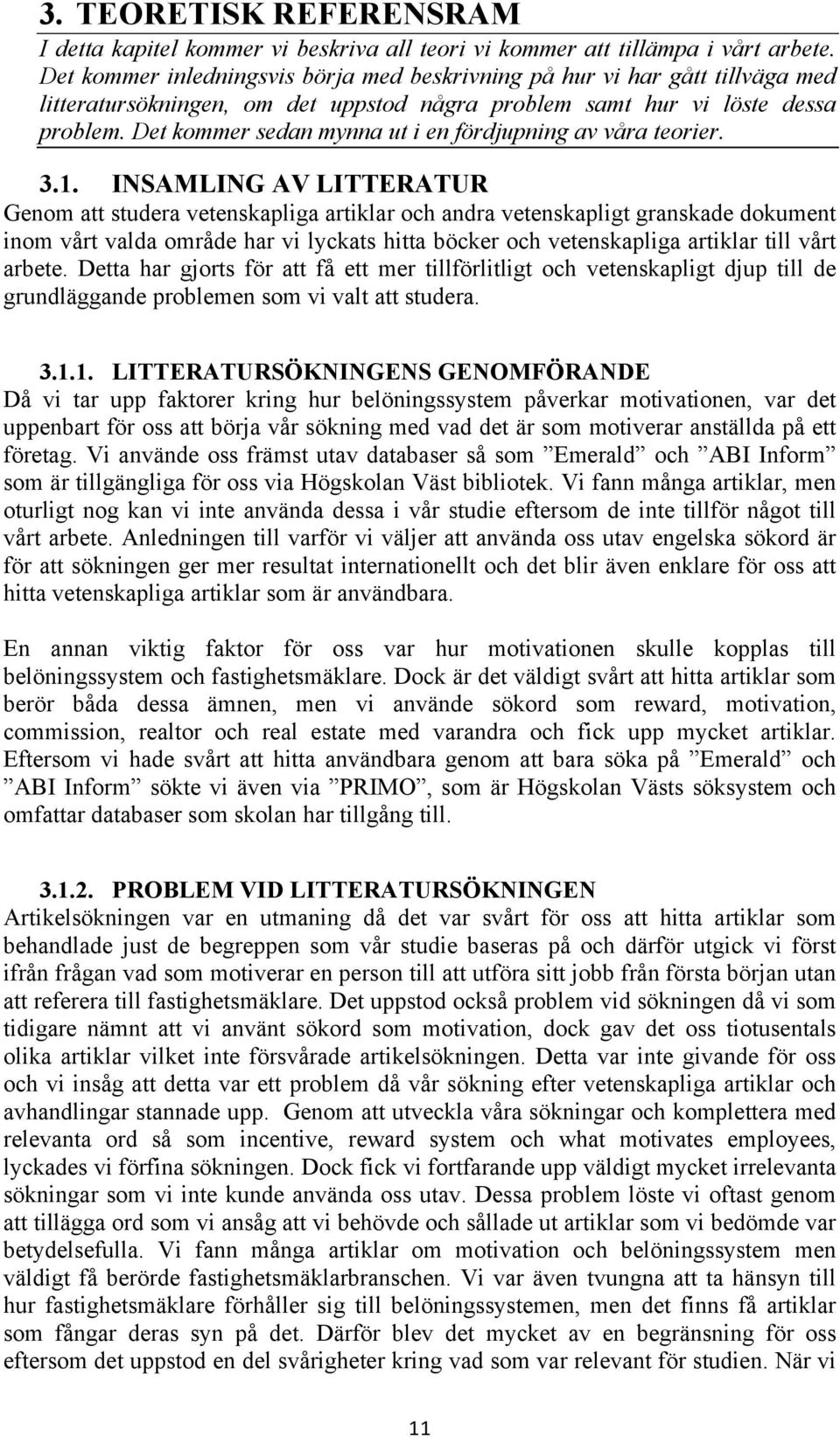 Det kommer sedan mynna ut i en fördjupning av våra teorier. 3.1.