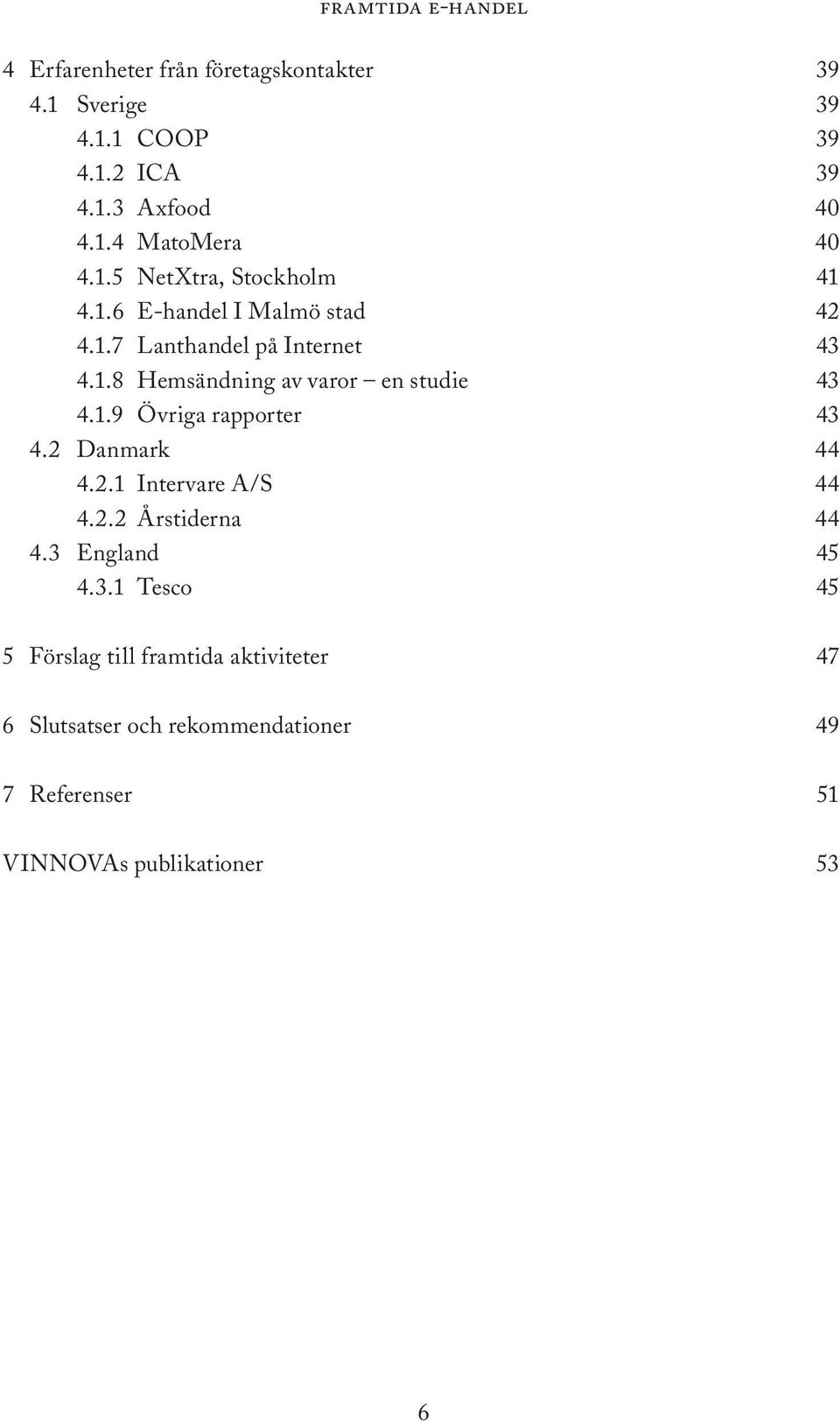 2 Danmark 44 4.2.1 Intervare A/S 44 4.2.2 Årstiderna 44 4.3 