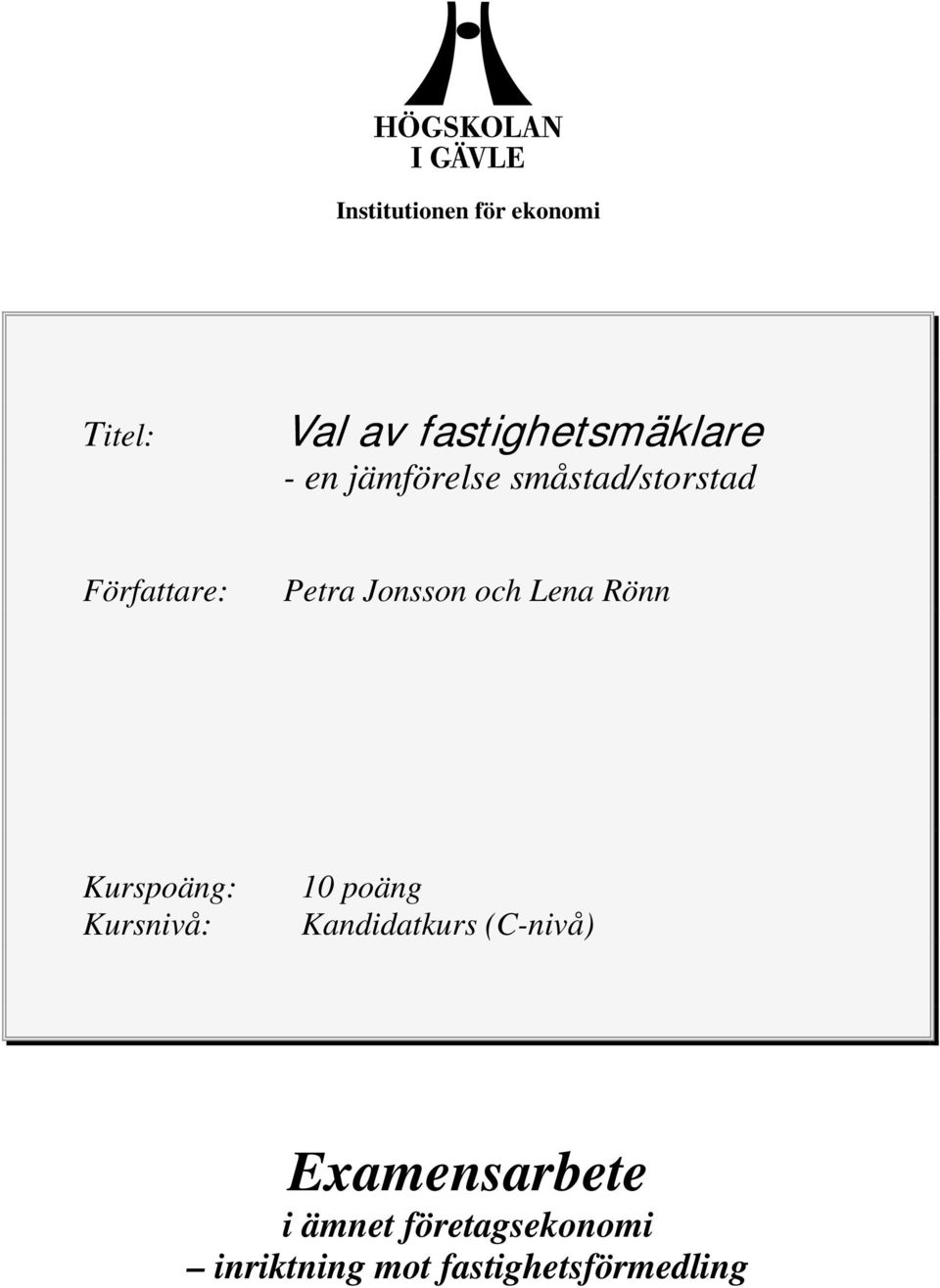 Rönn Kurspoäng: Kursnivå: 10 poäng Kandidatkurs (C-nivå)