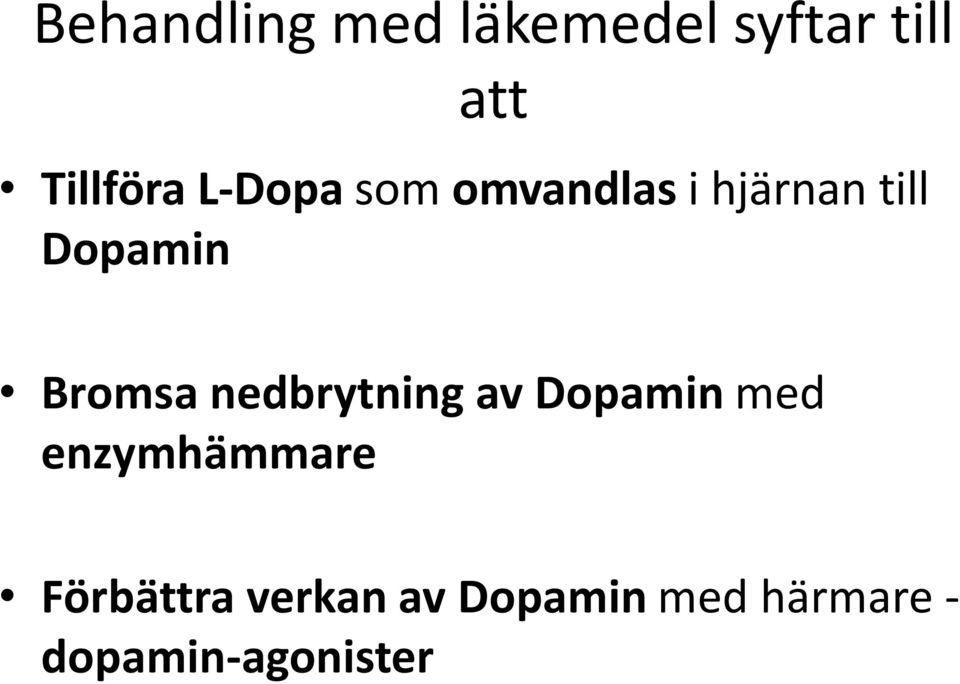 Bromsa nedbrytning av Dopamin med enzymhämmare