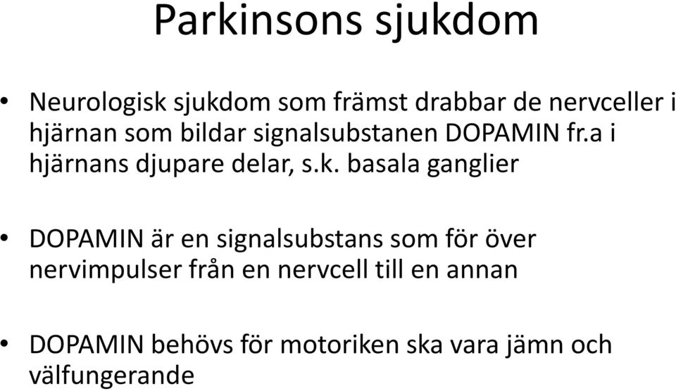 basala ganglier DOPAMIN är en signalsubstans som för över nervimpulser från en