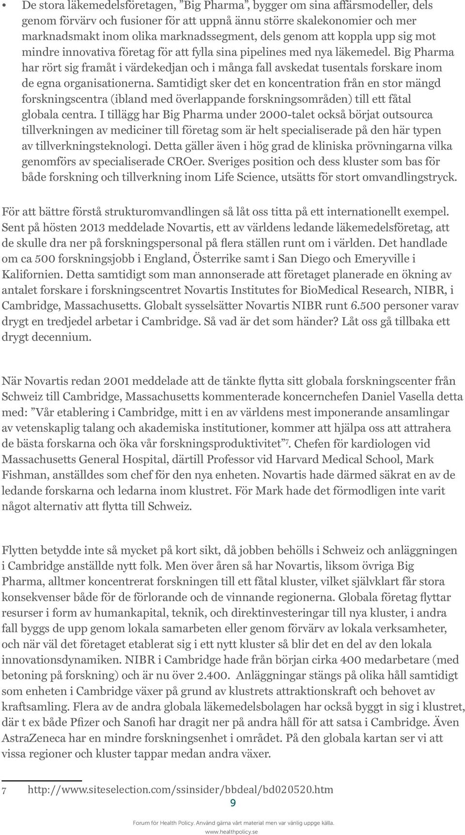 Big Pharma har rört sig framåt i värdekedjan och i många fall avskedat tusentals forskare inom de egna organisationerna.