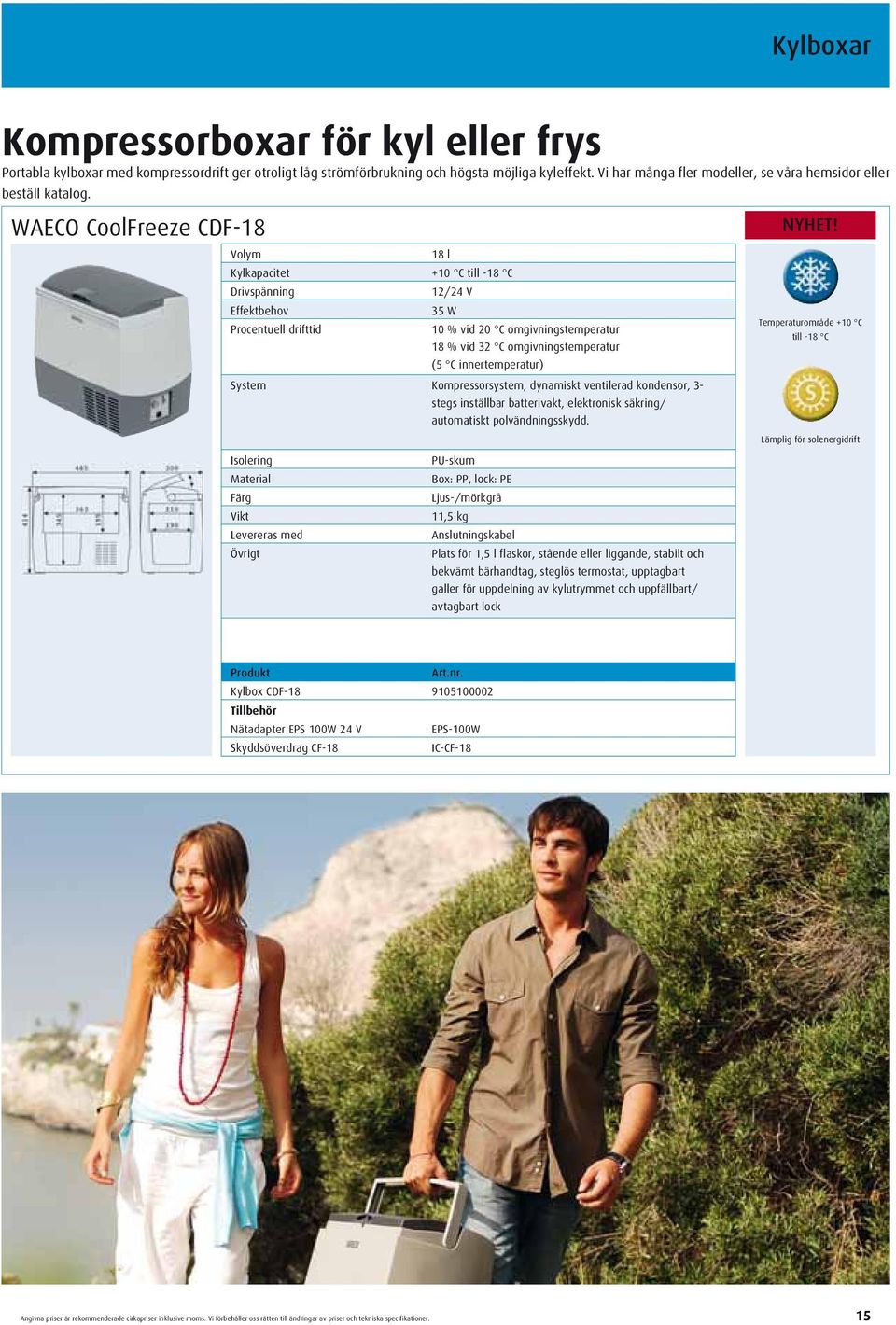 WAECO CoolFreeze CDF-18 18 l Kylkapacitet +10 C till -18 C Drivspänning 12/24 V 35 W Procentuell drifttid 10 % vid 20 C omgivningstemperatur 18 % vid 32 C omgivningstemperatur (5 C innertemperatur)