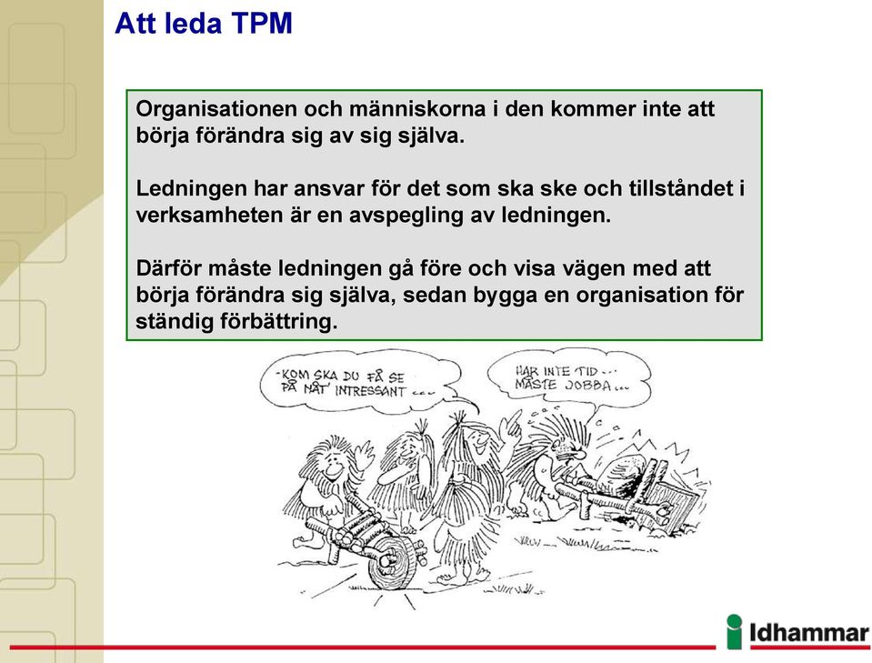 Ledningen har ansvar för det som ska ske och tillståndet i verksamheten är en