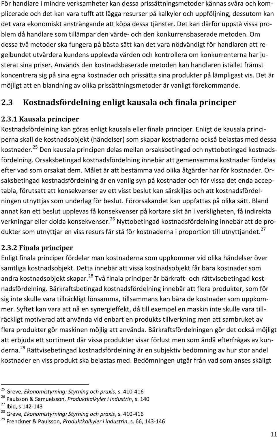 Om dessa två metoder ska fungera på bästa sätt kan det vara nödvändigt för handlaren att regelbundet utvärdera kundens upplevda värden och kontrollera om konkurrenterna har justerat sina priser.