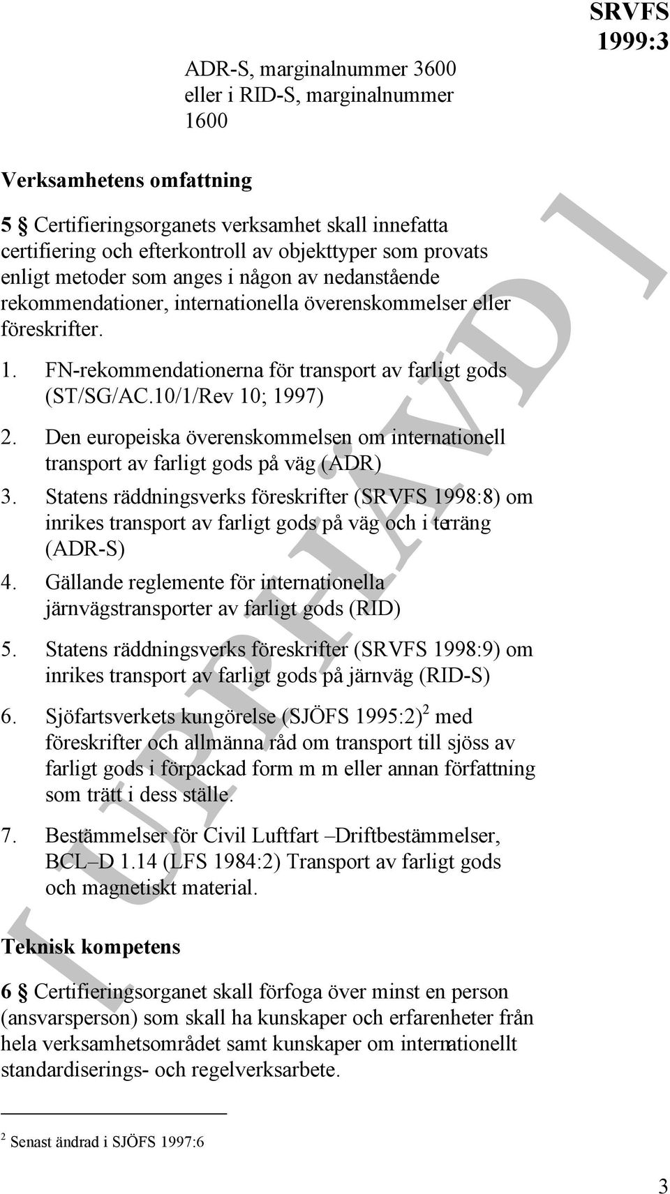 10/1/Rev 10; 1997) 2. Den europeiska överenskommelsen om internationell transport av farligt gods på väg (ADR) 3.
