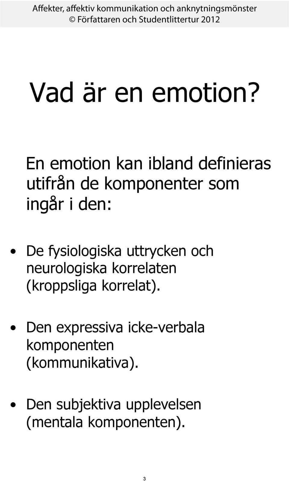 den: De fysiologiska uttrycken och neurologiska korrelaten