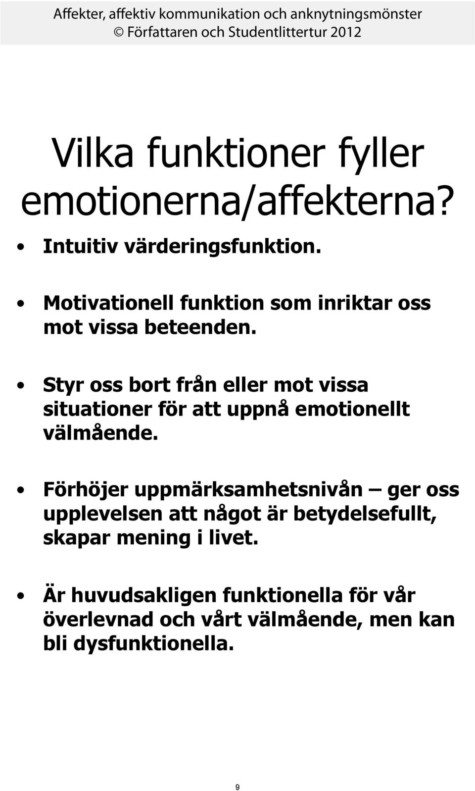 Styr oss bort från eller mot vissa situationer för att uppnå emotionellt välmående.