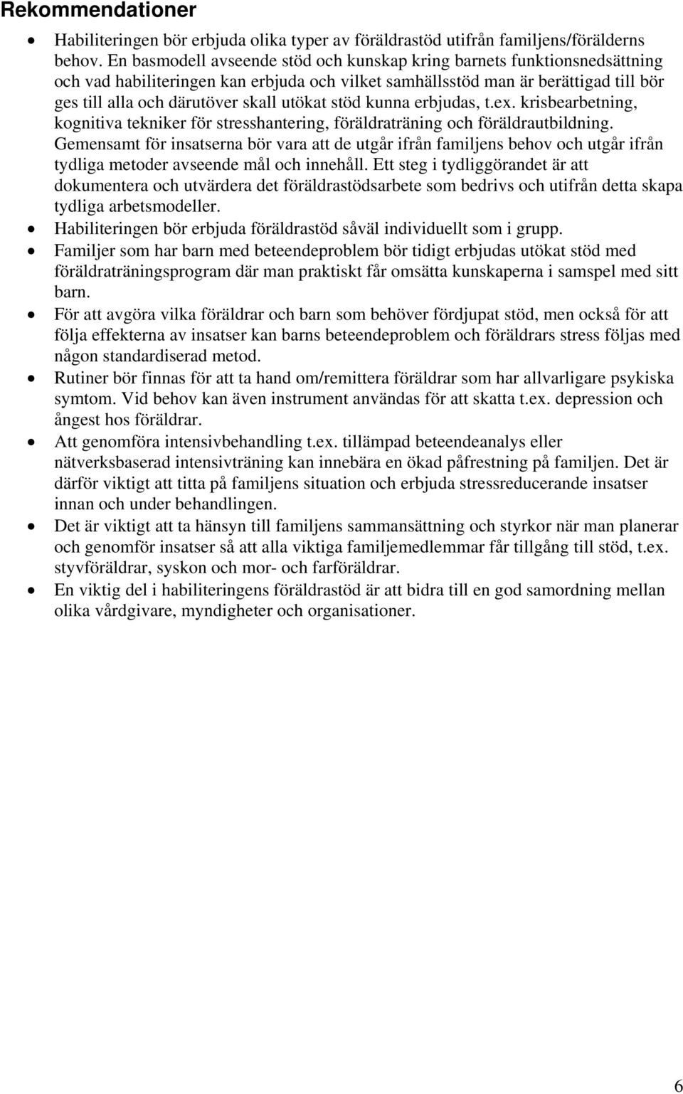 utökat stöd kunna erbjudas, t.ex. krisbearbetning, kognitiva tekniker för stresshantering, föräldraträning och föräldrautbildning.