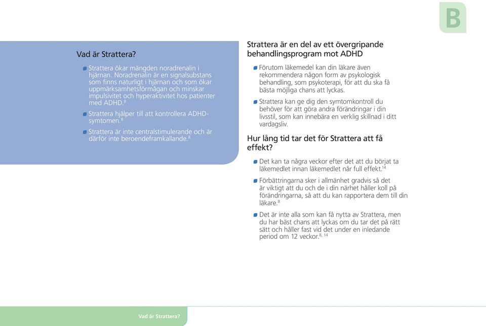 8 Strattera hjälper till att kontrollera ADHDsymtomen. 8 Strattera är inte centralstimulerande och är därför inte beroendeframkallande.