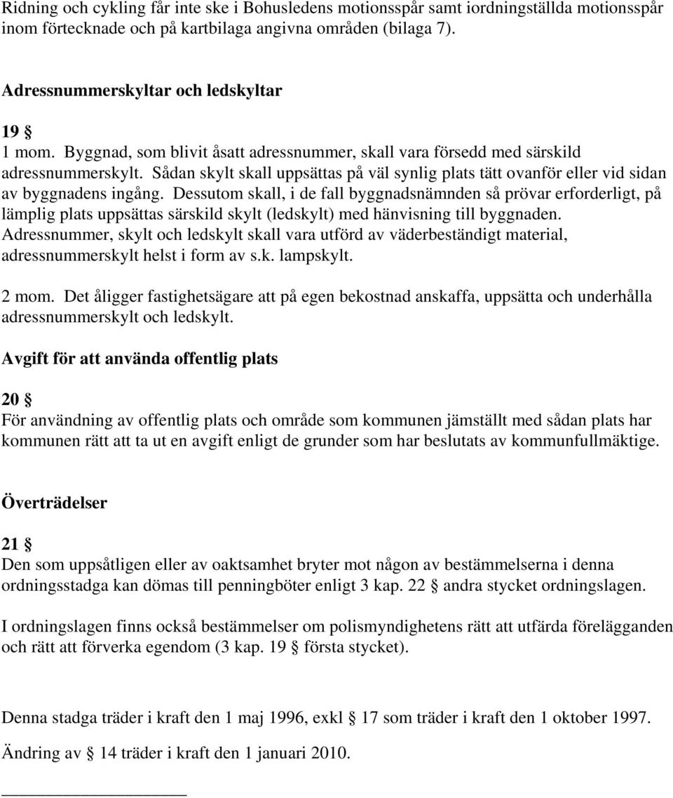 Dessutom skall, i de fall byggnadsnämnden så prövar erforderligt, på lämplig plats uppsättas särskild skylt (ledskylt) med hänvisning till byggnaden.