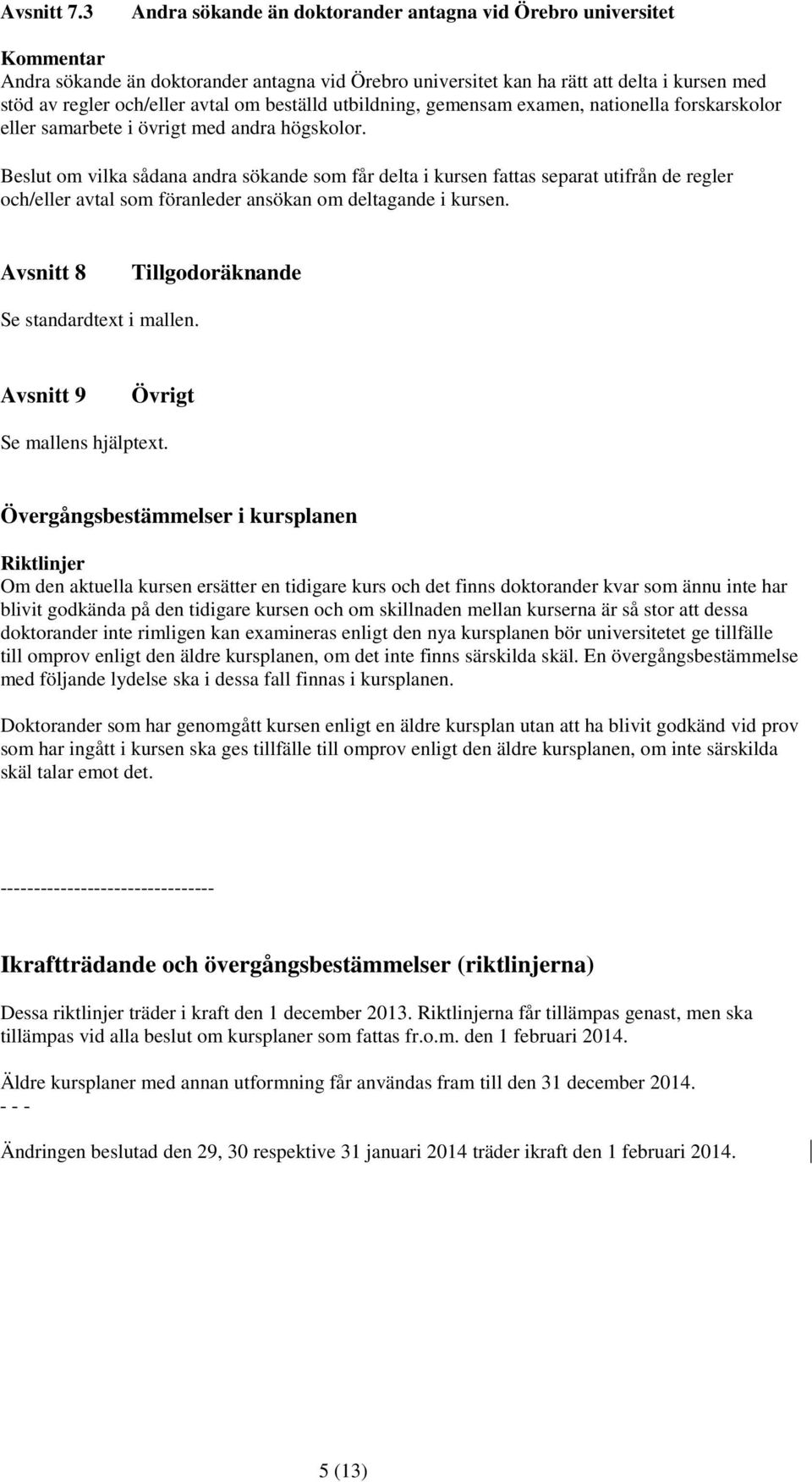 om beställd utbildning, gemensam examen, nationella forskarskolor eller samarbete i övrigt med andra högskolor.