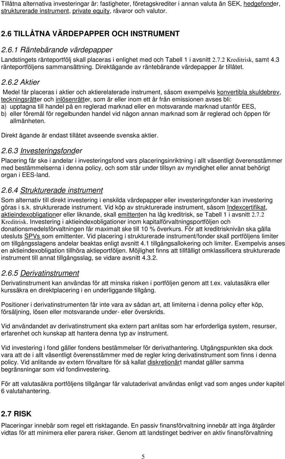 3 ränteportföljens sammansättning. Direktägande av räntebärande värdepapper är tillåtet. 2.6.